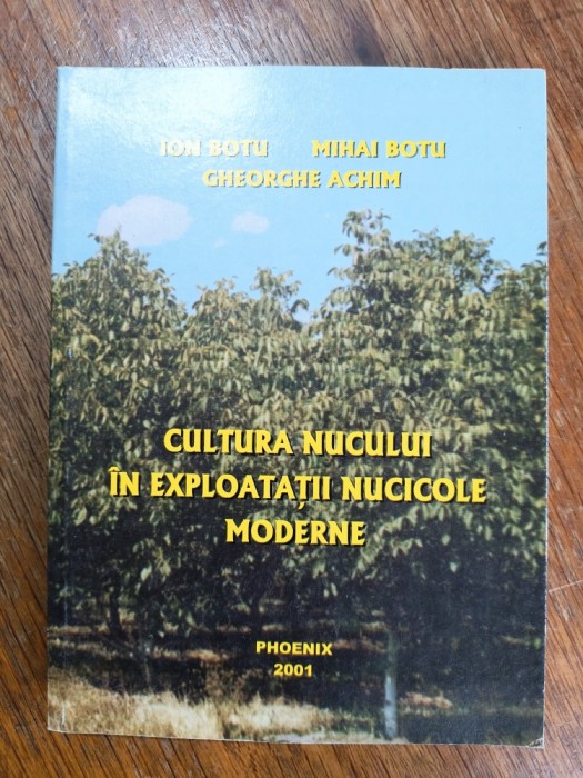 Cultura nucului in exploatatii nucicole moderne - Ion Botu / R4P3S