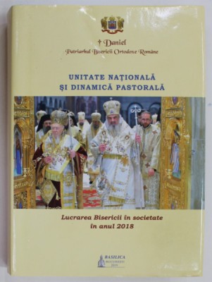 UNITATE NATIONALA SI DINAMICA PASTORALA , LUCRAREA BISERICII IN SOCIETATE IN ANUL 2018 de DANIEL , PATRIARHUL BISERICII ORTODOXE ROMANE , 2019 foto