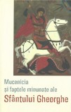 Cumpara ieftin Mucenicia Si Faptele Minunate Ale Sfantului Gheorghe, - Editura SOPHIA