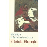 Mucenicia Si Faptele Minunate Ale Sfantului Gheorghe, - Editura SOPHIA
