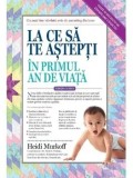 Cumpara ieftin La ce sa te astepti in primul an de viata. Editia a III-a/Heidi Murkoff