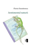 Cumpara ieftin Sentimentul naturii - Paperback - Florin Dumitrescu - Casa de editură Max Blecher