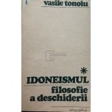 Vasile Tonoiu - Idoneismul, filosofie a deschiderii, vol. 1 (editia 1972)