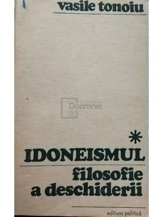 Vasile Tonoiu - Idoneismul, filosofie a deschiderii, vol. 1 (editia 1972)