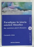 PARADIGME IN ISTORIA ESTETICII FILOSOFICE , DIN ANTICHITATE PANA IN RENASTERE de CONSTANTIN ASLAM , 2013