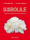 Ce ne spun bolile. Calea catre cunoasterea de sine si vindecare | Elfrida Muller-Kainz, Beatrice Steingaszner, Paralela 45