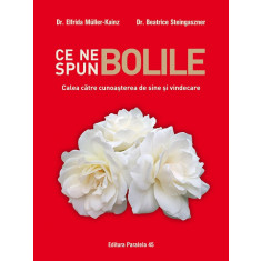 Ce ne spun bolile. Calea către cunoașterea de sine și vindecare