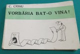 VORBĂRIA BAT-O VINA * C. CIOSU *CARICATURI*ASOCIAȚIA ARTIȘTILOR PLASTICI* 11