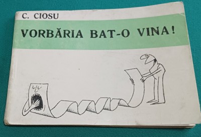 VORBĂRIA BAT-O VINA * C. CIOSU *CARICATURI*ASOCIAȚIA ARTIȘTILOR PLASTICI foto