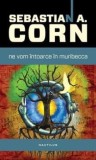 Cumpara ieftin Ne vom intoarce in Muribecca (carte cu defect minor)/Sebastian A. Corn, Nemira