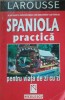 Spaniola Practica pentru Viata de Zi cu Zi (Larousse) - Julian Garavito, Editura Niculescu,Curs Limba Spaniola
