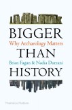 Bigger Than History | Brian Fagan, Nadia Durrani, Thames &amp; Hudson Ltd