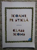 ICOANE PE STICLA. GLASS ICONS