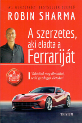 A szerzetes, aki eladta a Ferrarij&amp;aacute;t - Val&amp;oacute;s&amp;iacute;tsd meg &amp;aacute;lmaidat, tedd gazdagg&amp;aacute; &amp;eacute;letedet! - Robin Sharma foto