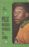 Petre Cristea - Pele, Brazilia, fotbalul si... samba
