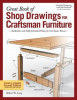 Great Book of Shop Drawings for Craftsman Furniture, Revised &amp; Expanded Second Edition: Authentic and Fully Detailed Plans for 61 Classic Pieces