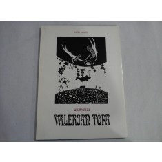 GRAVORUL VALERIAN TOPA (EXEMPLAR NUMEROTAT 51 DIN 99) - RADU NEGRU