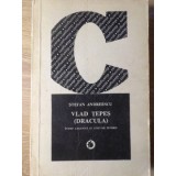 VLAD TEPES (DRACULA) INTRE LEGENDA SI ADEVAR ISTORIC-STEFAN ANDREESCU-255412