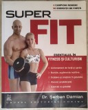 Dr. Serban Damian - SuperFit - Esentialul in fitness si culturism * aproximatix zece pagini prezinta sublinieri (2006)