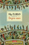 Degete mici | Filip Florian, 2019, Polirom