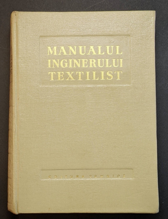 MANUALUL INGINERULUI TEXTILIST 1333 Bumbac Coloranti Filatura Tesatorie Tricotaj