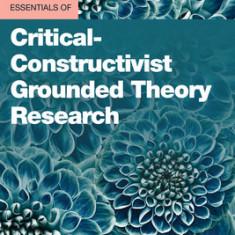 Essentials of Critical-Constructivist Grounded Theory Research