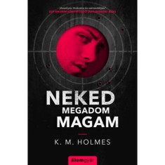 Neked megadom magam - K. M. Holmes
