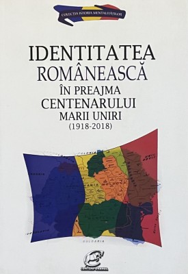 IDENTITATEA ROMANEASCA IN PREAJMA CENTENARULUI MARII UNIRI 1918-2018, 2017 foto