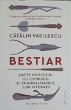 BESTIAR. SAPTE POVESTIRI CU CHIRURGI SI SCANDALOASELE LOR OPERATII-CATALIN VASILESCU-250901