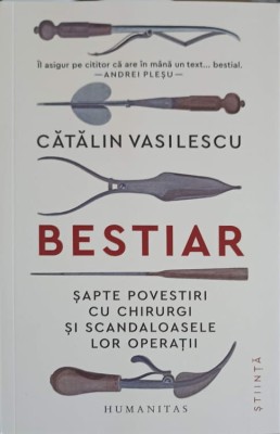 BESTIAR. SAPTE POVESTIRI CU CHIRURGI SI SCANDALOASELE LOR OPERATII-CATALIN VASILESCU-250901 foto