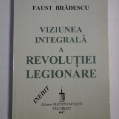 VIZIUNEA INTEGRALA A REVOLUTIEI LEGIONARE - Faust BRADESCU