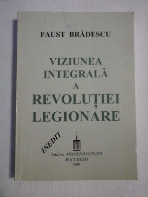 VIZIUNEA INTEGRALA A REVOLUTIEI LEGIONARE - Faust BRADESCU foto