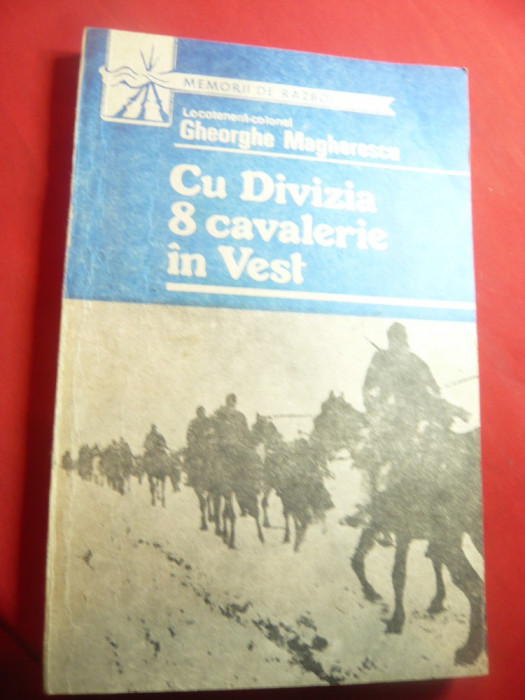 Lt.Col.Ghe.Magherescu -Cu Divizia 8 Cavalerie in Vest -Amintiri din Razboi 1945