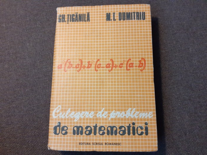 CULEGERE DE PROBLEME DE MATEMATICI GH.TIGANILA -