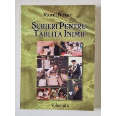 SCRIERI PENTRU TABLITA INIMII de VIOREL NOVAC , VOLUMUL 5 , 2006, EXEMPLAR SEMNAT DE AUTOR *