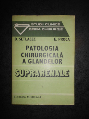 D. SETLACEC, E. PROCA - PATOLOGIA CHIRURGICALA A GLANDELOR SUPRARENALE foto