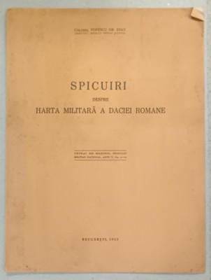 SPICUIRI DESPRE HARTA MILITARA A DACIEI ROMANE de COLONEL POPESCU GR. IOAN , 1943, DEDICATIE * foto