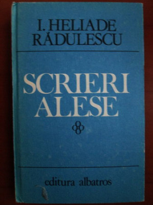 I. Heliade Radulescu - Scrieri alese (1984, editie cartonata) foto