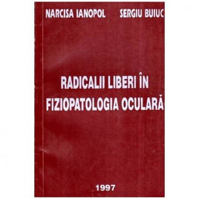 Narcisa Ianopol si Sergiu Buiuc - Radicalii liberi in fiziopatologia oculara - 116481 foto