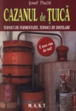 Josef Pischl - Cazanul de tuica. Tehnici de fermentatie. Tehnici de distilare