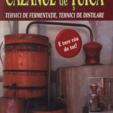 Josef Pischl - Cazanul de tuica. Tehnici de fermentatie. Tehnici de distilare