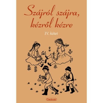 Sz&amp;aacute;jr&amp;oacute;l sz&amp;aacute;jra, k&amp;eacute;zről k&amp;eacute;zre IV. - Hagyom&amp;aacute;nyőrző n&amp;eacute;pi j&amp;aacute;t&amp;eacute;kok gyűjtem&amp;eacute;nye r&amp;eacute;szletes le&amp;iacute;r&amp;aacute;sokkal, kot foto
