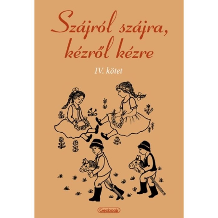Sz&aacute;jr&oacute;l sz&aacute;jra, k&eacute;zről k&eacute;zre IV. - Hagyom&aacute;nyőrző n&eacute;pi j&aacute;t&eacute;kok gyűjtem&eacute;nye r&eacute;szletes le&iacute;r&aacute;sokkal, kot
