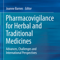 Pharmacovigilance for Herbal and Traditional Medicines: Advances, Challenges and International Perspectives
