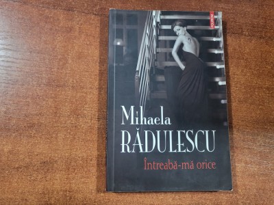 Intreaba-ma orice de Mihaela Radulescu foto