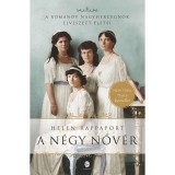 A n&eacute;gy nőv&eacute;r - A Romanov nagyhercegnők elveszett &eacute;letei - Helen Rappaport