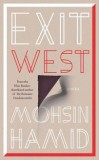 Carti Beletristica Romane: Exit West de Mohsin Hamid. Poveste despre dragoste si razboi civil.