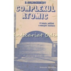 Complexul Atomic - B. Goldschmidt - O Istorie Politica A Energiei Nucleare