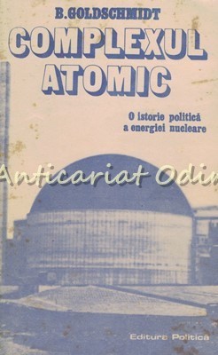 Complexul Atomic - B. Goldschmidt - O Istorie Politica A Energiei Nucleare foto