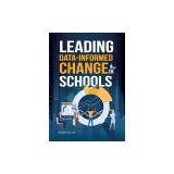 Leading Data-Informed Change in Schools
